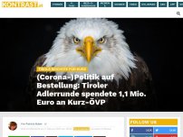 Bild zum Artikel: (Corona-)Politik auf Bestellung: Tiroler Adler Runde spendete 1,1 Mio. Euro an Kurz-ÖVP