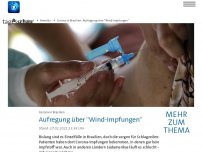 Bild zum Artikel: Aufregung über 'Wind-Impfungen' in Brasilien