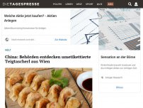 Bild zum Artikel: China: Behörden entdecken umetikettierte Teigtascherl aus Wien