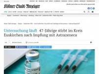 Bild zum Artikel: Untersuchung läuft: 47-Jährige stirbt nach Impfung mit Mittel von Astrazeneca