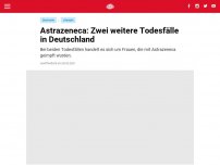 Bild zum Artikel: Astrazeneca: Zwei weitere Todesfälle in Deutschland