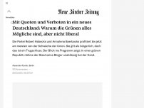 Bild zum Artikel: Mit Quoten und Verboten in ein neues Deutschland: Warum die Grünen alles Mögliche sind, aber nicht liberal