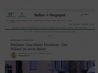 Bild zum Artikel: Blaulicht-Blog: Berliner Clan feiert Hochzeit - Die Polizei ist auch dabei