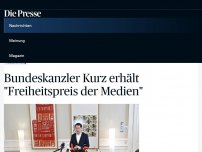 Bild zum Artikel: Bundeskanzler Kurz erhält 'Freiheitspreis der Medien'