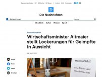 Bild zum Artikel: Corona-Pandemie - Wirtschaftsminister Altmaier stellt Lockerungen für Geimpfte in Aussicht