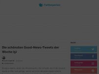 Bild zum Artikel: Die schönsten Good-News-Tweets der Woche (5)