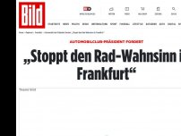 Bild zum Artikel: Automobilclub-Präsident fordert - „Stoppt den Rad-Wahnsinn in Frankfurt'