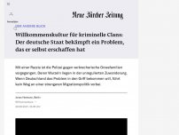 Bild zum Artikel: DER ANDERE BLICK - Willkommenskultur für kriminelle Clans: Der deutsche Staat bekämpft ein Problem, das er selbst erschaffen hat