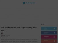 Bild zum Artikel: Die Twitterperlen des Tages vom 17. Juni 2021