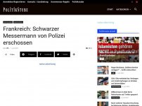 Bild zum Artikel: Frankreich: Schwarzer Messermann von Polizei erschossen