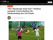 Bild zum Artikel: 'War überhaupt nicht fair!' Petition sammelt Unterschriften für Wiederholung des EM-Finals