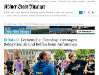 Bild zum Artikel: Erftstadt: Lechenicher Tennisspieler sagen Relegation ab und helfen beim Aufräumen