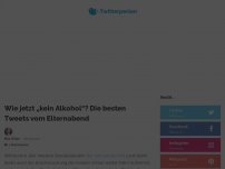 Bild zum Artikel: Wie jetzt „kein Alkohol“? Die besten Tweets vom Elternabend