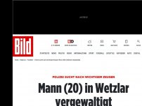 Bild zum Artikel: Polizei sucht nach wichtigem Zeugen - Mann (20) in Wetzlar vergewaltigt