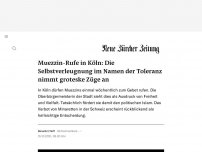 Bild zum Artikel: Muezzin-Rufe in Köln: Die Selbstverleugnung im Namen der Toleranz nimmt groteske Züge an