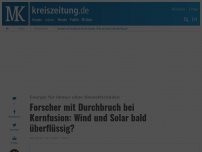 Bild zum Artikel: Forscher mit Durchbruch bei Kernfusion: Wind und Solar bald überflüssig?