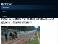 Bild zum Artikel: Polens Armee verstärkt Grenzschutz gegen Belarus massiv