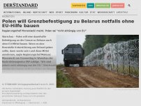 Bild zum Artikel: Polen will Grenzbefestigung zu Belarus notfalls ohne EU-Hilfe bauen