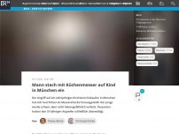 Bild zum Artikel: Mann stach mit Küchenmesser auf Kind in München ein