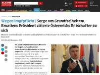 Bild zum Artikel: Sorge um Grundfreiheiten: Kroatiens Präsident zitierte Wiens Botschafter zu sich