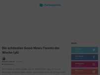 Bild zum Artikel: Die schönsten Good-News-Tweets der Woche (36)