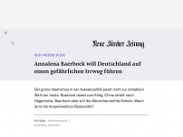 Bild zum Artikel: DER ANDERE BLICK - Annalena Baerbock will Deutschland auf einen gefährlichen Irrweg führen