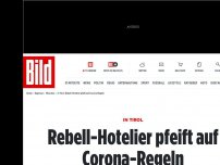 Bild zum Artikel: In Tirol - Rebell-Hotelier pfeift auf Corona-Regeln