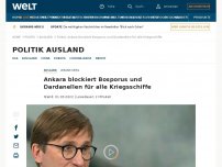 Bild zum Artikel: Ankara blockiert Bosporus und Dardanellen für alle Kriegsschiffe