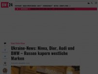 Bild zum Artikel: Ukraine-News: Nivea, Dior, Audi und BMW - Russen kapern westliche Marken