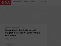 Bild zum Artikel: „Es gibt Grenzen“: Edeka-Filiale im Kreis Kassel weigert sich, überteuertes Öl zu verkaufen