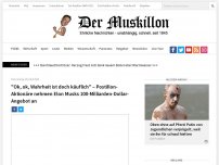 Bild zum Artikel: 'Ok, ok, Wahrheit ist doch käuflich' – Postillon-Aktionäre nehmen Elon Musks 100-Milliarden-Dollar-Angebot an