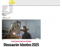 Bild zum Artikel: Dinosaurier könnten 2025 auf die Erde zurückkehren
