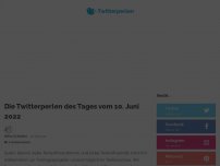 Bild zum Artikel: Die Twitterperlen des Tages vom 10. Juni 2022 