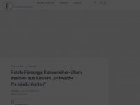 Bild zum Artikel: Fatale Fürsorge: Rasenmäher-Eltern machen aus Kindern „schwache Persönlichkeiten“