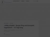 Bild zum Artikel: „Völlig scheiße“: Burger King wird komplett vegetarisch – 10 Tage lang