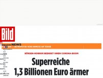 Bild zum Artikel: Börsen-Horror beendet Corona-Boom - Superreiche 1,3 Billionen Euro ärmer