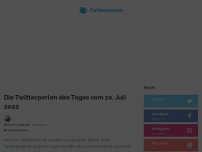 Bild zum Artikel: Die Twitterperlen des Tages vom 10. Juli 2022