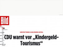 Bild zum Artikel: Umstrittenes Ausländer-Urteil - CDU warnt vor „Kindergeld-Tourismus“