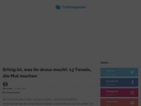 Bild zum Artikel: Erfolg ist, was ihr draus macht: 13 Tweets, die Mut machen