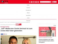 Bild zum Artikel: Eine kleine Tochter: „taff“-Moderator Daniel Aminati ist zum...