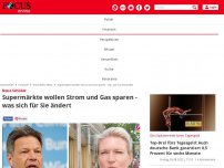 Bild zum Artikel: Neue Schilder: Supermärkte wollen Strom und Gas sparen - was...