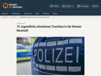 Bild zum Artikel: Jugendliche verletzen Transfrau in der Bremer Neustadt schwer
