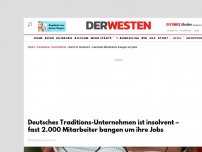 Bild zum Artikel: Deutsches Traditions-Unternehmen ist insolvent – fast 2.000 Mitarbeiter bangen um ihre Jobs