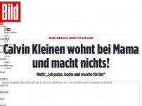 Bild zum Artikel: Hausbesuch bei TV-Macho Calvin Kleinen - Mutti: „Ich putze, koche und wasche für ihn“