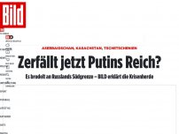Bild zum Artikel: Aserbaidschan bis Tschetschenien - Zerfällt jetzt Putins Reich?