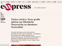 Bild zum Artikel: Vielen reicht’s: Neue Aktion zur Rückkehr Österreichs zu absoluter Neutralität
