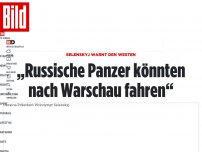 Bild zum Artikel: Selenskyj warnt den Westen - „Russische Panzer könnten nach Warschau fahren“