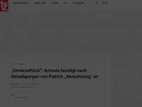 Bild zum Artikel: „Unverzeihlich“: Antonia kündigt nach Beleidigungen von Patrick „Abrechnung“ an