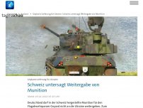 Bild zum Artikel: Schweiz blockiert Weitergabe von Gepard-Munition an Ukraine