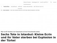 Bild zum Artikel: Kleine Ecrin stirbt bei Explosion in Istanbul<br>